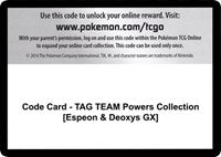 Code Card - TAG TEAM Powers Collection [Espeon & Deoxys GX] [Miscellaneous Cards & Products]