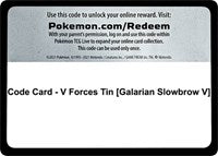Code Card - V Forces Tin [Galarian Slowbrow V] [Miscellaneous Cards & Products]